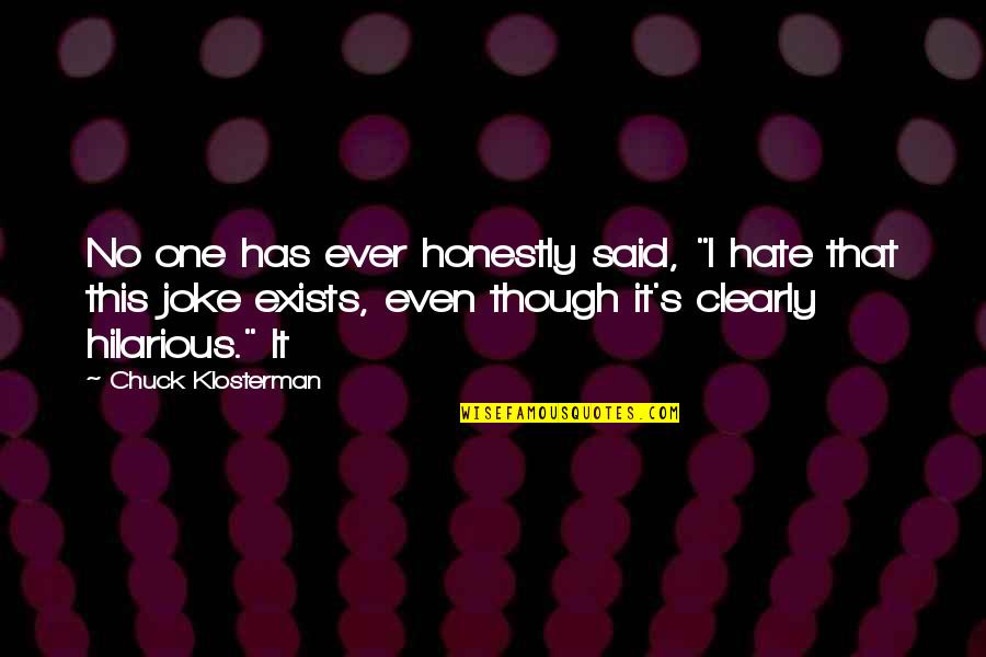 Chuck's Quotes By Chuck Klosterman: No one has ever honestly said, "I hate