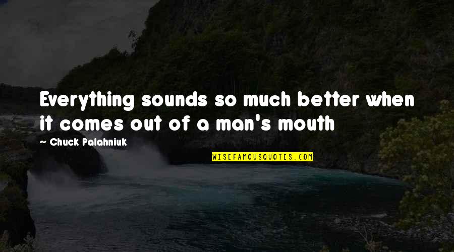 Chuck's Quotes By Chuck Palahniuk: Everything sounds so much better when it comes