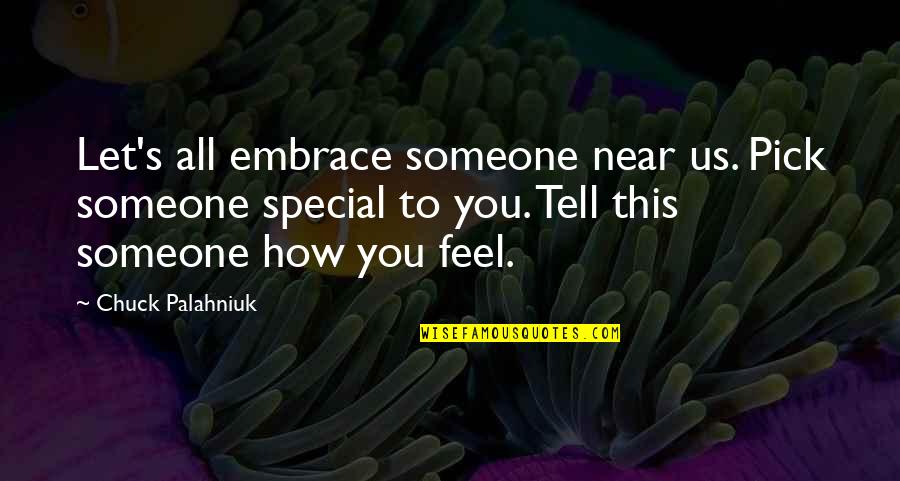 Chuck's Quotes By Chuck Palahniuk: Let's all embrace someone near us. Pick someone