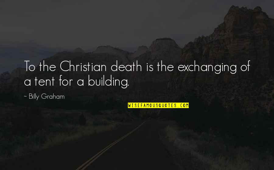 Chucksters Mini Quotes By Billy Graham: To the Christian death is the exchanging of