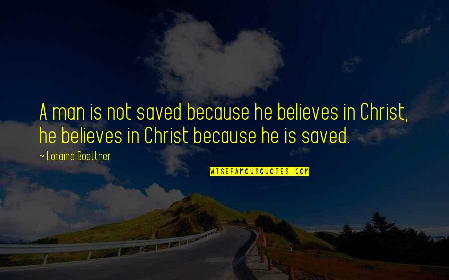 Chucky Good Guy Quotes By Loraine Boettner: A man is not saved because he believes Chucky Good Guy Quotes By Loraine Boettner: A man is not saved because he believes