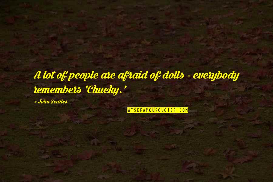Chucky Quotes By John Searles: A lot of people are afraid of dolls