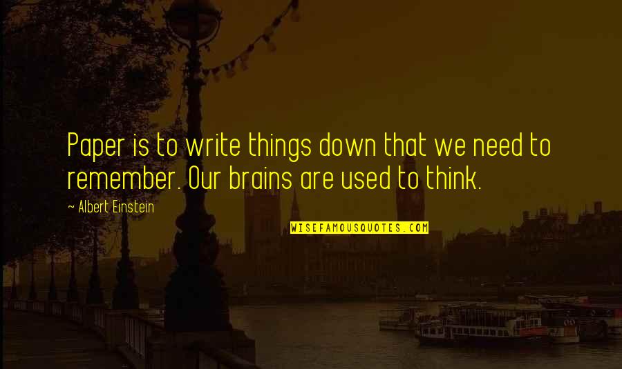 Chuco Burger Quotes By Albert Einstein: Paper is to write things down that we