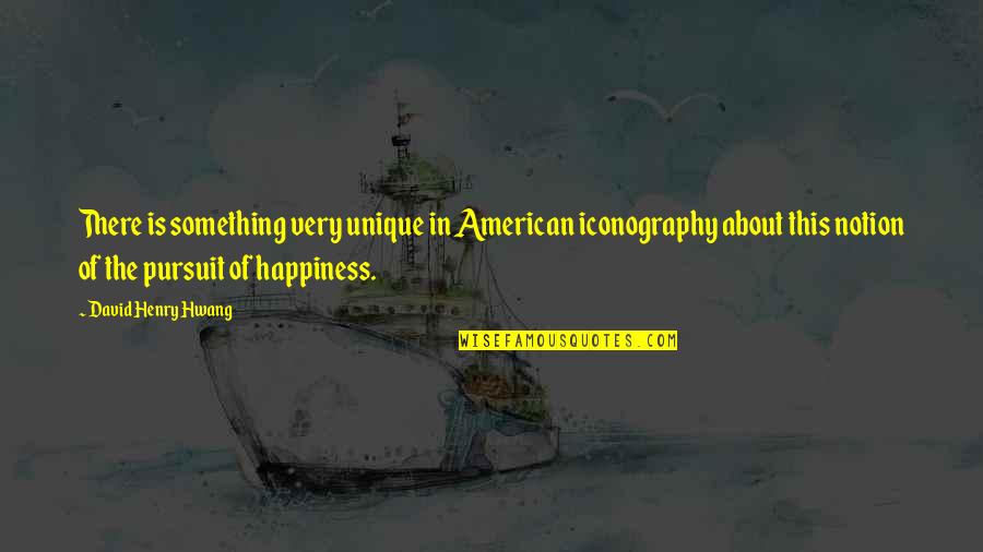 Chudacoff Friedman Quotes By David Henry Hwang: There is something very unique in American iconography