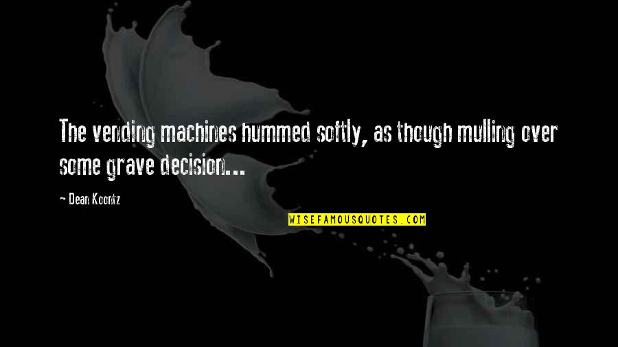 Chudacoff Friedman Quotes By Dean Koontz: The vending machines hummed softly, as though mulling