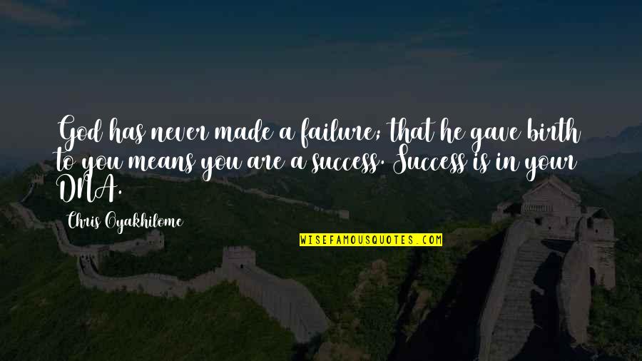 Chudacoff Quotes By Chris Oyakhilome: God has never made a failure; that he