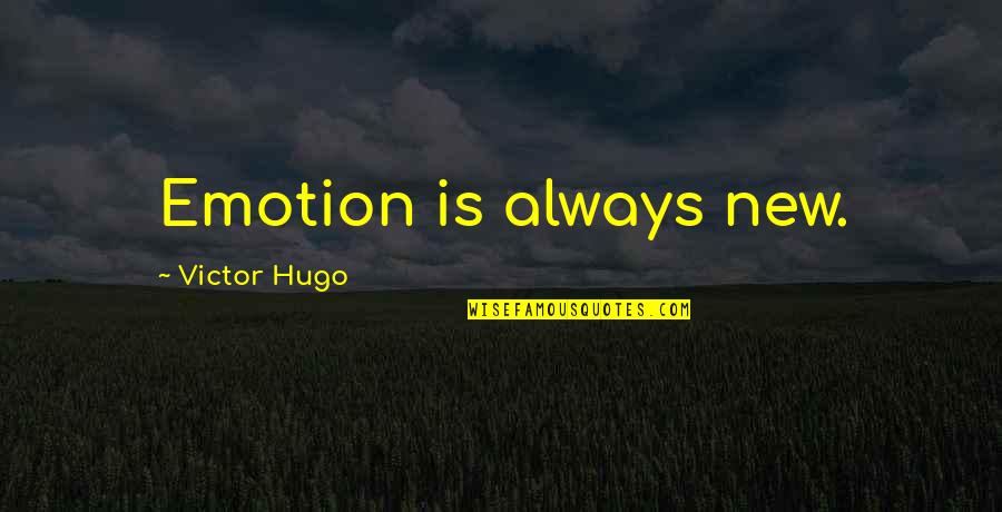 Chudacoff Quotes By Victor Hugo: Emotion is always new.