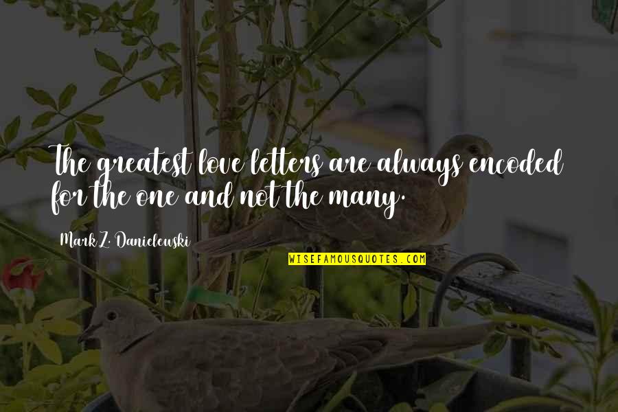Chudleys Quotes By Mark Z. Danielewski: The greatest love letters are always encoded for Chudleys Quotes By Mark Z. Danielewski: The greatest love letters are always encoded for