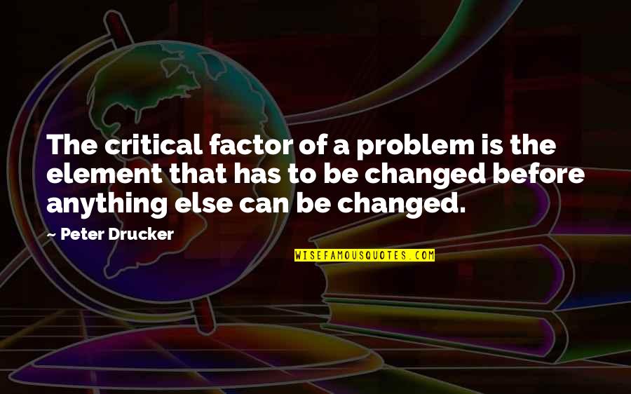 Chudney Quotes By Peter Drucker: The critical factor of a problem is the Chudney Quotes By Peter Drucker: The critical factor of a problem is the
