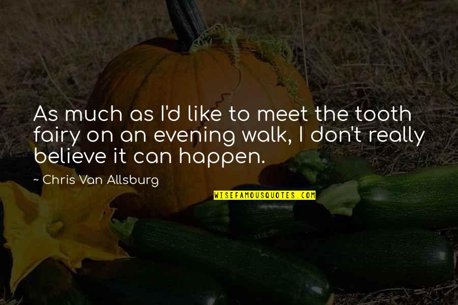Chudnoff Intuition Quotes By Chris Van Allsburg: As much as I'd like to meet the