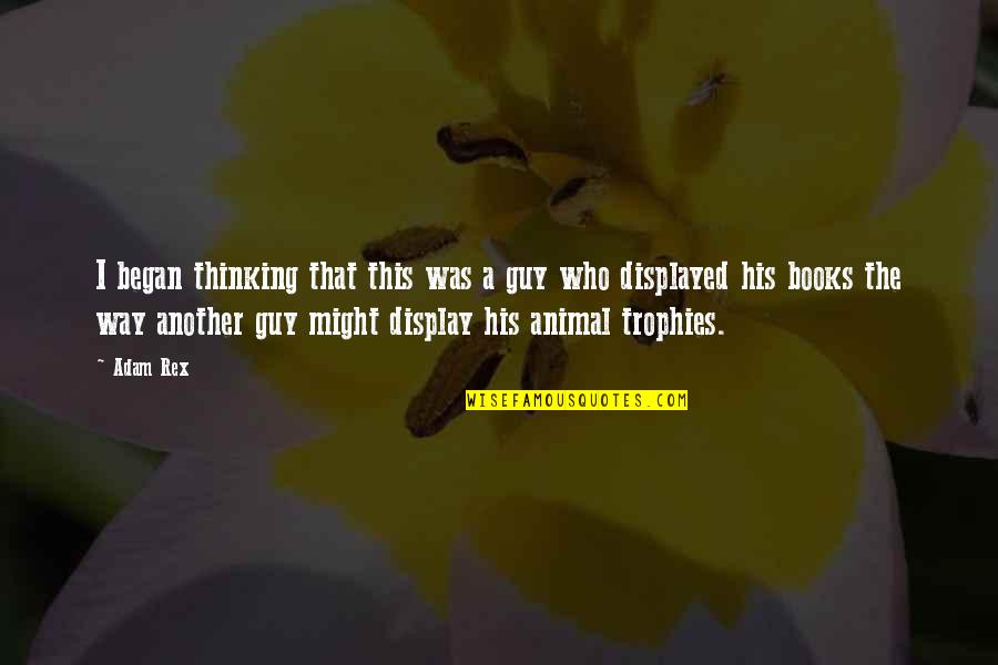 Chuds Quotes By Adam Rex: I began thinking that this was a guy Chuds Quotes By Adam Rex: I began thinking that this was a guy