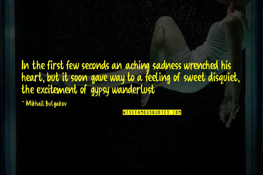 Chuds Quotes By Mikhail Bulgakov: In the first few seconds an aching sadness Chuds Quotes By Mikhail Bulgakov: In the first few seconds an aching sadness
