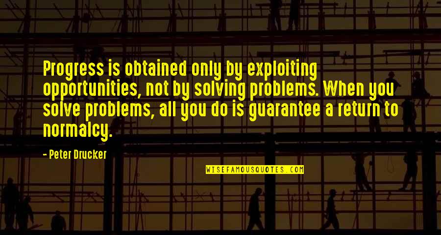 Chuds Quotes By Peter Drucker: Progress is obtained only by exploiting opportunities, not Chuds Quotes By Peter Drucker: Progress is obtained only by exploiting opportunities, not