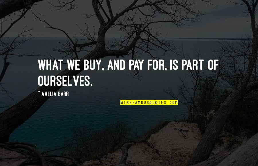 Chudzinski Funeral Home Quotes By Amelia Barr: What we buy, and pay for, is part Chudzinski Funeral Home Quotes By Amelia Barr: What we buy, and pay for, is part