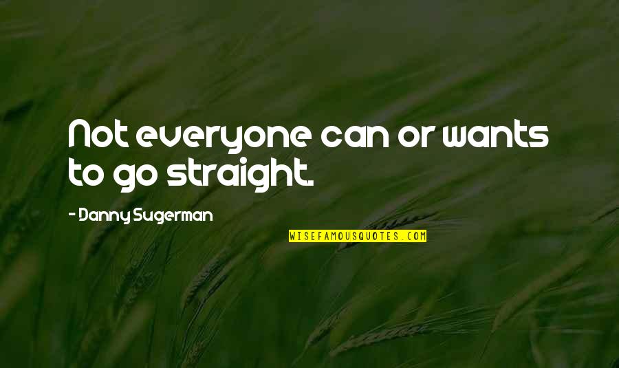 Chuecos Silva Quotes By Danny Sugerman: Not everyone can or wants to go straight.