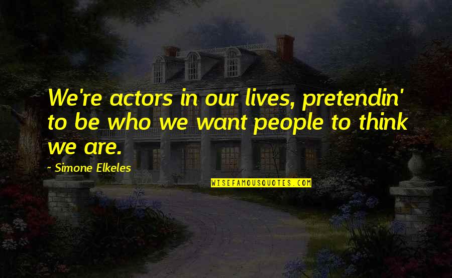 Chuek 2 Quotes By Simone Elkeles: We're actors in our lives, pretendin' to be