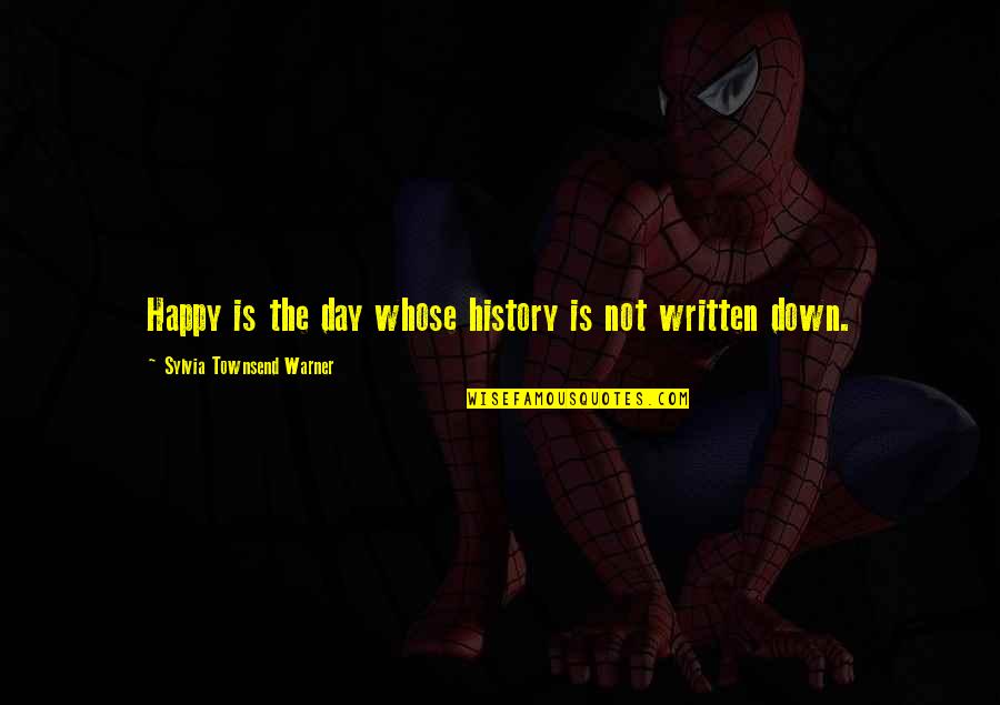 Chuek Pelicula Quotes By Sylvia Townsend Warner: Happy is the day whose history is not Chuek Pelicula Quotes By Sylvia Townsend Warner: Happy is the day whose history is not