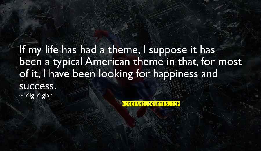Chueke Quotes By Zig Ziglar: If my life has had a theme, I Chueke Quotes By Zig Ziglar: If my life has had a theme, I