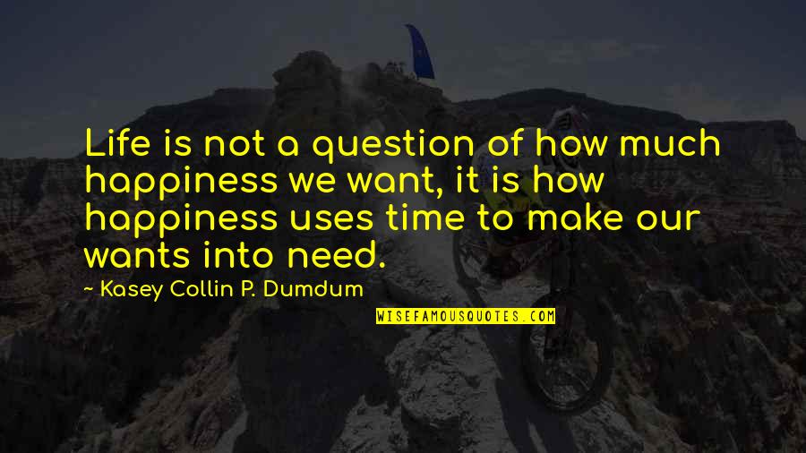 Chuen Cheong Quotes By Kasey Collin P. Dumdum: Life is not a question of how much