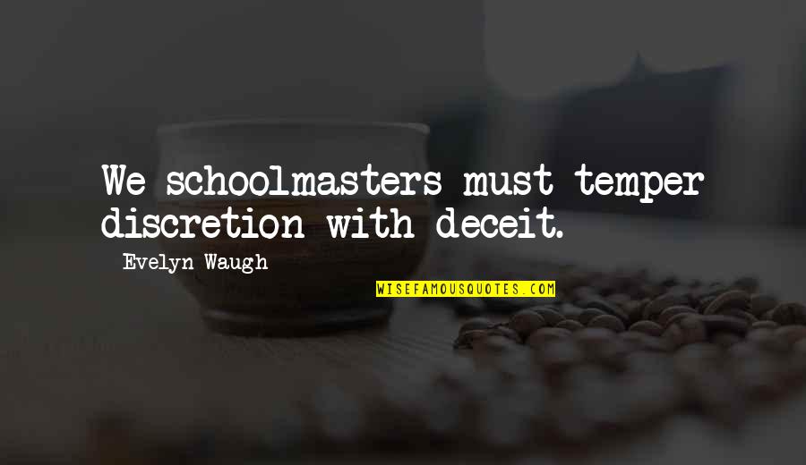 Chuffed Synonym Quotes By Evelyn Waugh: We schoolmasters must temper discretion with deceit.