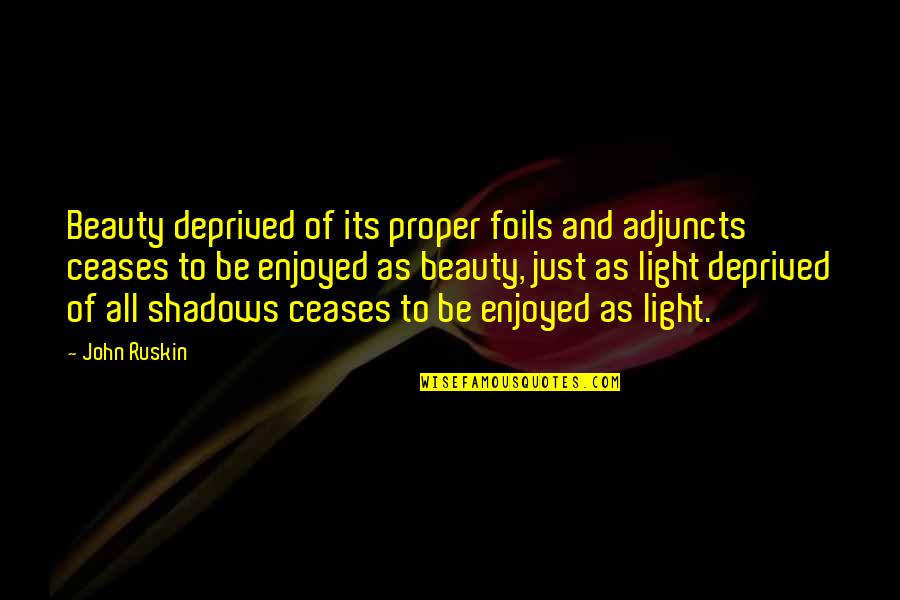Chuffnell Hall Quotes By John Ruskin: Beauty deprived of its proper foils and adjuncts Chuffnell Hall Quotes By John Ruskin: Beauty deprived of its proper foils and adjuncts