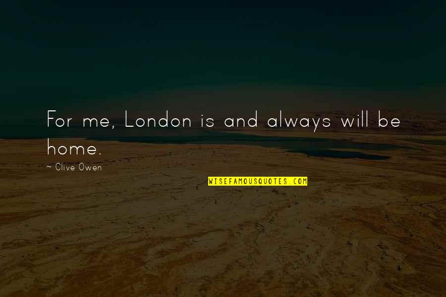 Chuffy Jeeves Quotes By Clive Owen: For me, London is and always will be
