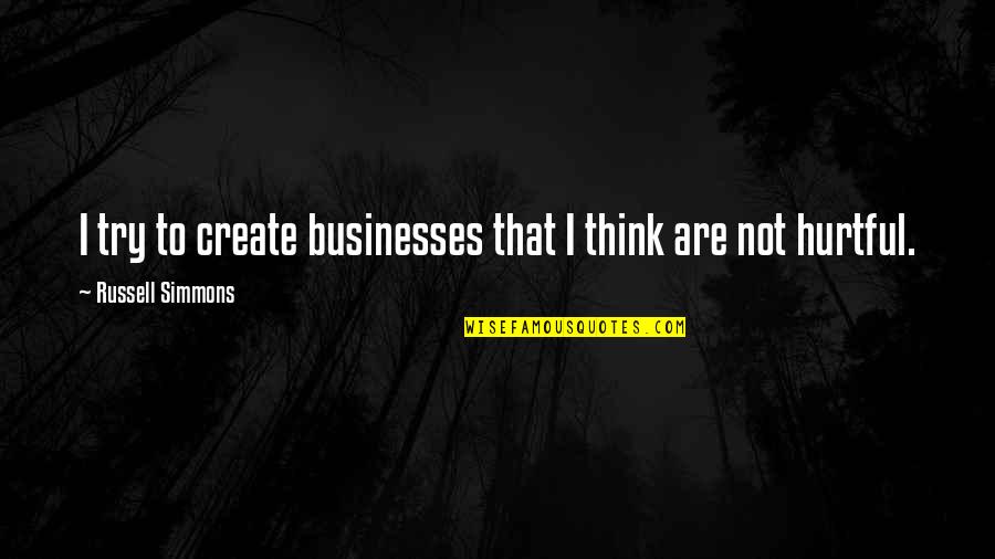 Chuffy Song Quotes By Russell Simmons: I try to create businesses that I think Chuffy Song Quotes By Russell Simmons: I try to create businesses that I think