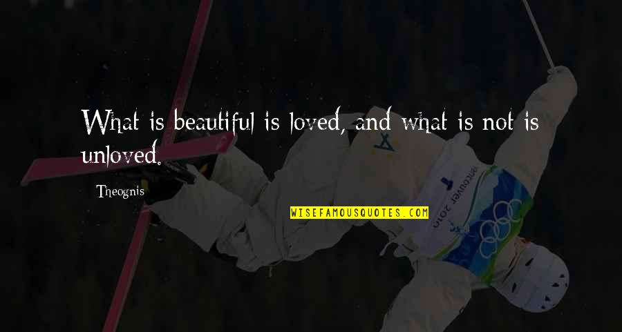 Chuffy Song Quotes By Theognis: What is beautiful is loved, and what is