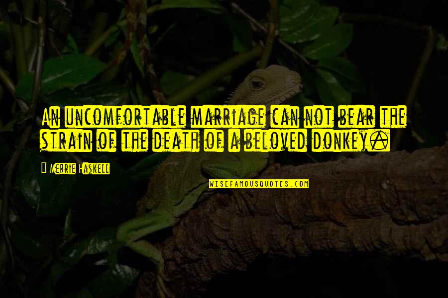 Chug Life Quotes By Merrie Haskell: An uncomfortable marriage can not bear the strain