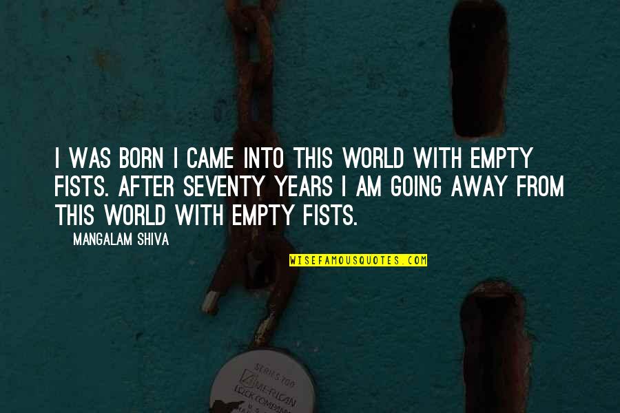 Chugalkhor Quotes By Mangalam Shiva: I was born I came into this world Chugalkhor Quotes By Mangalam Shiva: I was born I came into this world