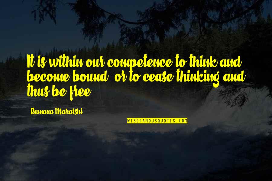 Chugalkhor Quotes By Ramana Maharshi: It is within our competence to think and