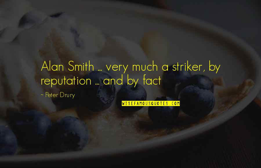 Chugani Study Quotes By Peter Drury: Alan Smith ... very much a striker, by