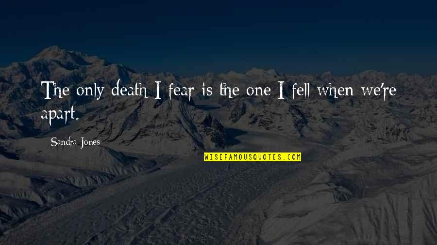Chugani Study Quotes By Sandra Jones: The only death I fear is the one