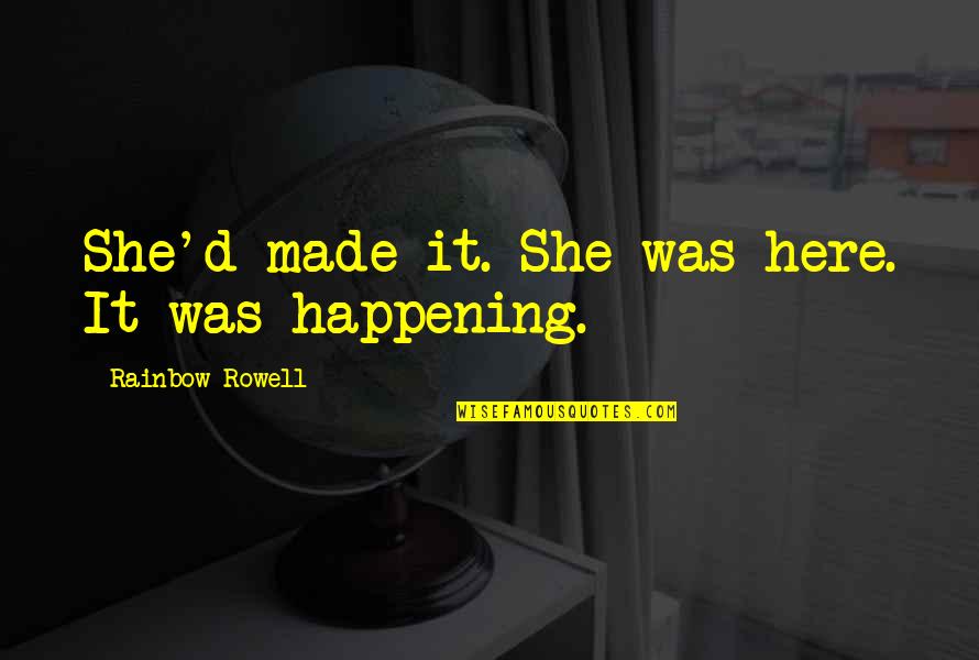 Chugani Travel Quotes By Rainbow Rowell: She'd made it. She was here. It was Chugani Travel Quotes By Rainbow Rowell: She'd made it. She was here. It was
