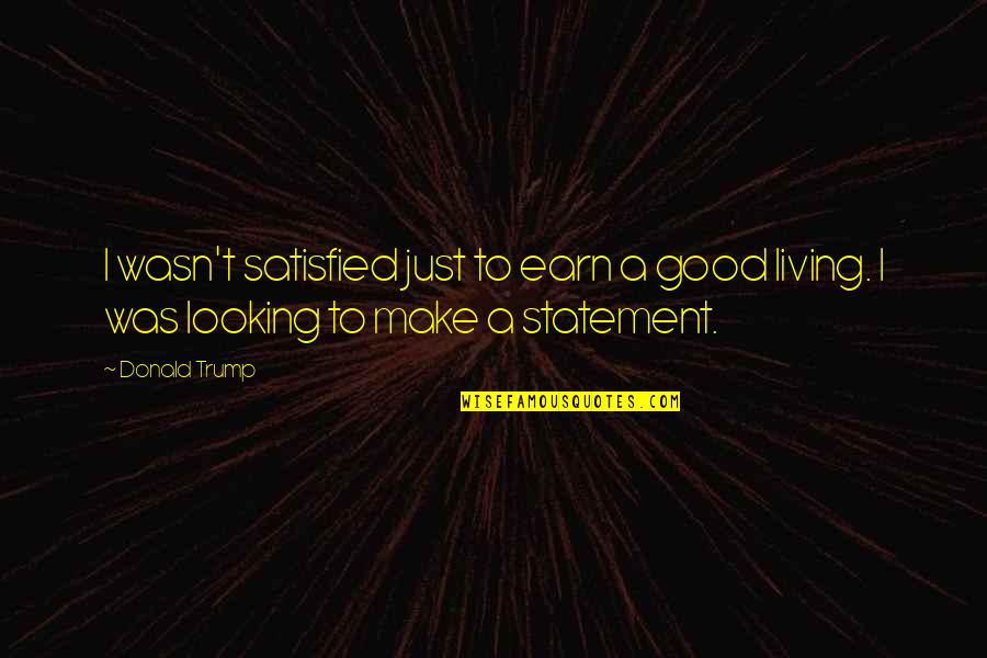 Chugged Crossword Quotes By Donald Trump: I wasn't satisfied just to earn a good