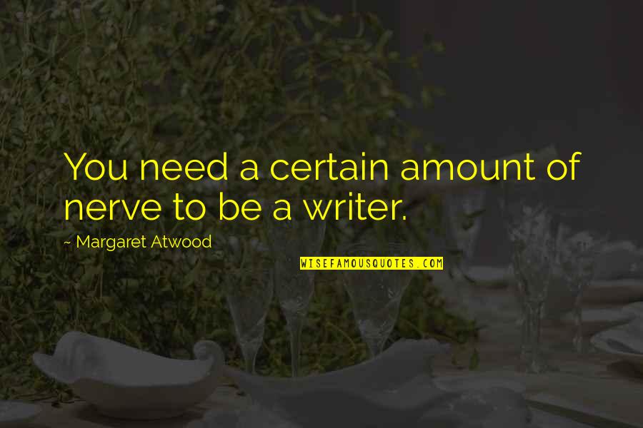 Chugged Crossword Quotes By Margaret Atwood: You need a certain amount of nerve to Chugged Crossword Quotes By Margaret Atwood: You need a certain amount of nerve to