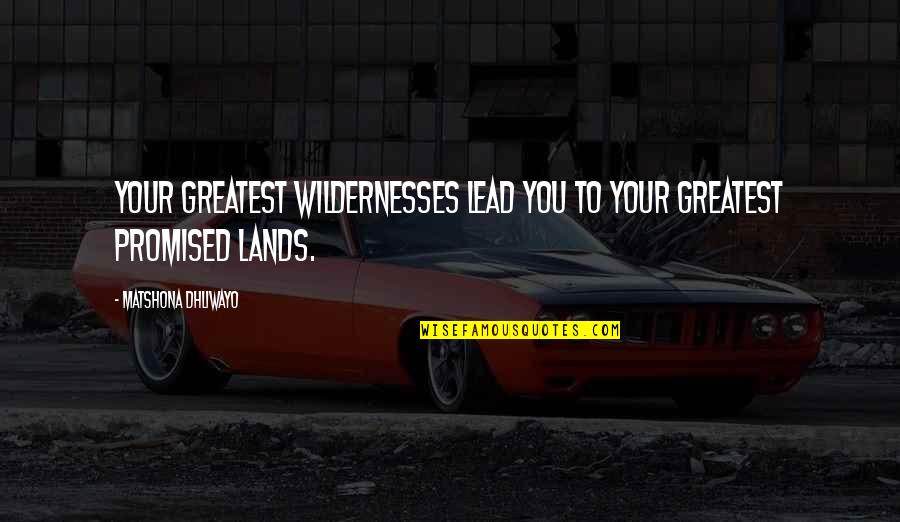 Chugged Crossword Quotes By Matshona Dhliwayo: Your greatest wildernesses lead you to your greatest Chugged Crossword Quotes By Matshona Dhliwayo: Your greatest wildernesses lead you to your greatest