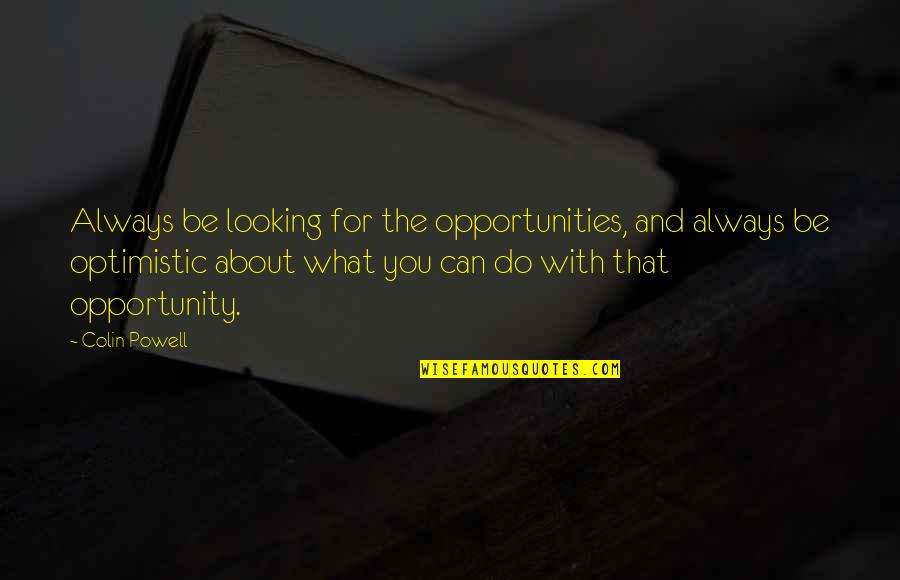 Chugged Define Quotes By Colin Powell: Always be looking for the opportunities, and always