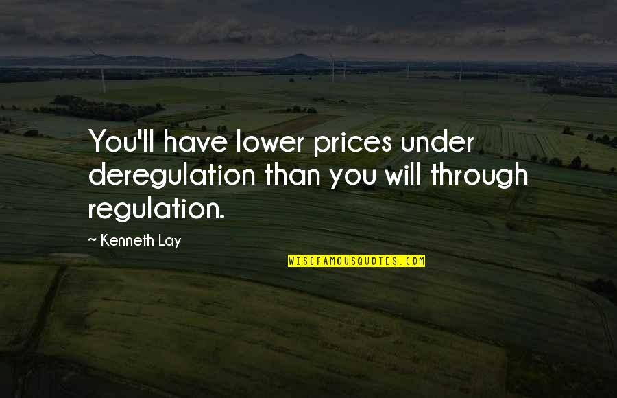 Chugged Define Quotes By Kenneth Lay: You'll have lower prices under deregulation than you