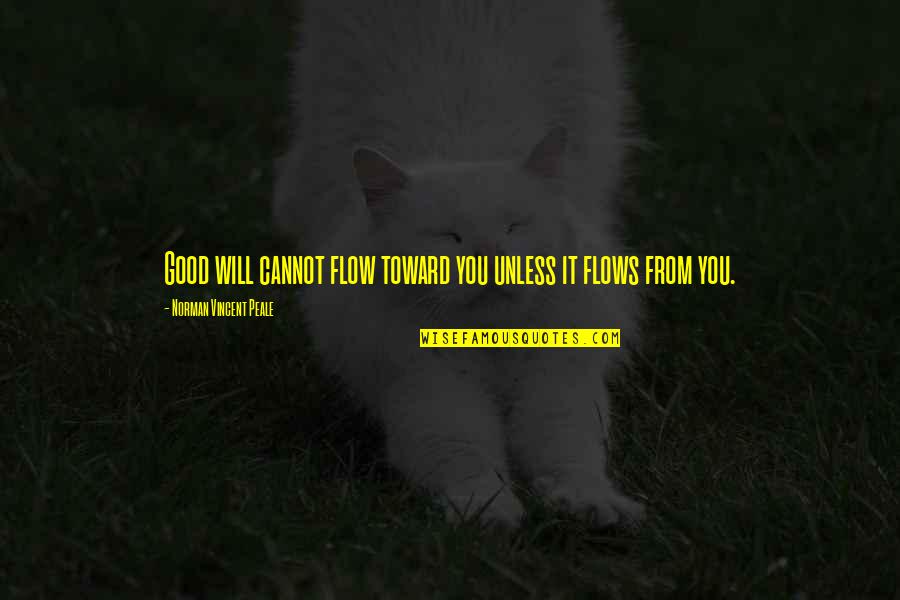 Chuggin Quotes By Norman Vincent Peale: Good will cannot flow toward you unless it