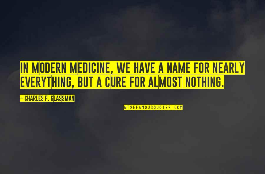 Chugging Beer Quotes By Charles F. Glassman: In modern medicine, we have a name for
