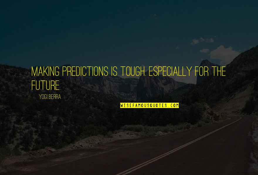 Chuggy Fanboy Quotes By Yogi Berra: Making predictions is tough. Especially for the future.