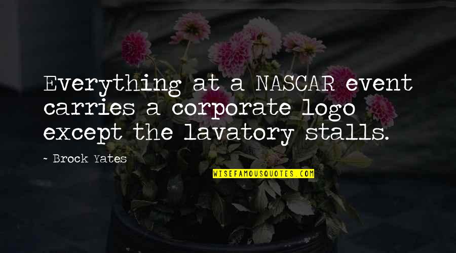 Chughal Khor Quotes By Brock Yates: Everything at a NASCAR event carries a corporate