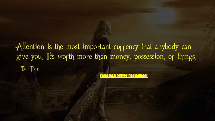Chughtai Quotes By Ben Parr: Attention is the most important currency that anybody