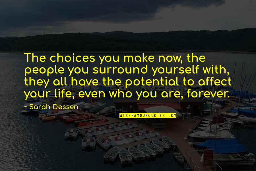 Chuh Quotes By Sarah Dessen: The choices you make now, the people you