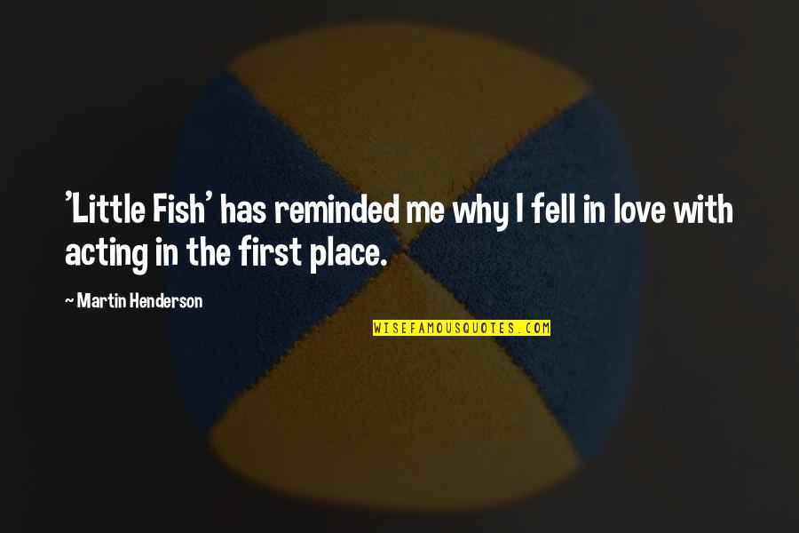 Chuichi Tsuchiya Quotes By Martin Henderson: 'Little Fish' has reminded me why I fell