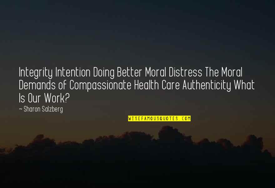 Chuichi Tsuchiya Quotes By Sharon Salzberg: Integrity Intention Doing Better Moral Distress The Moral