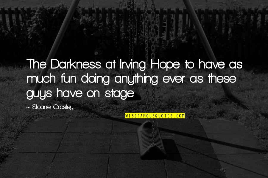 Chuichi Tsuchiya Quotes By Sloane Crosley: The Darkness at Irving. Hope to have as Chuichi Tsuchiya Quotes By Sloane Crosley: The Darkness at Irving. Hope to have as