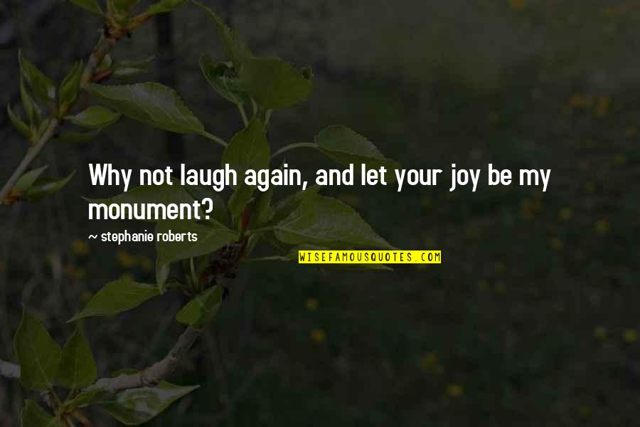 Chuichi Tsuchiya Quotes By Stephanie Roberts: Why not laugh again, and let your joy Chuichi Tsuchiya Quotes By Stephanie Roberts: Why not laugh again, and let your joy