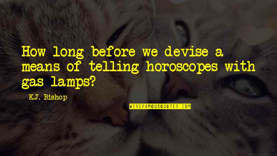 Chuisle Translation Quotes By K.J. Bishop: How long before we devise a means of